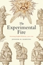 The Experimental Fire - Inventing English Alchemy, 1300-1700