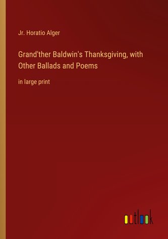 Grand'ther Baldwin's Thanksgiving, with Other Ballads and Poems