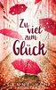 Zu viel zum Glück