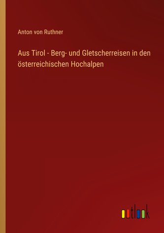Aus Tirol - Berg- und Gletscherreisen in den österreichischen Hochalpen