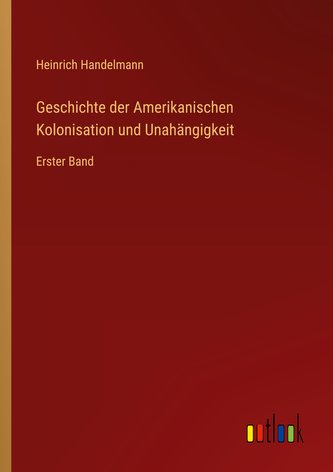 Geschichte der Amerikanischen Kolonisation und Unahängigkeit