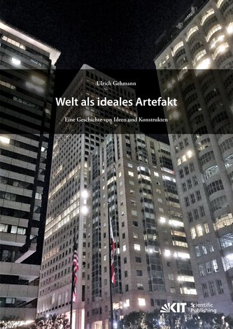 Welt als ideales Artefakt ¿ Eine Geschichte von Ideen und Konstrukten
