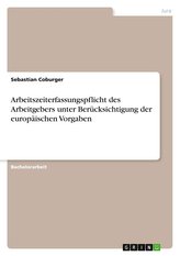 Arbeitszeiterfassungspflicht des Arbeitgebers unter Berücksichtigung der europäischen Vorgaben
