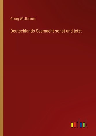Deutschlands Seemacht sonst und jetzt