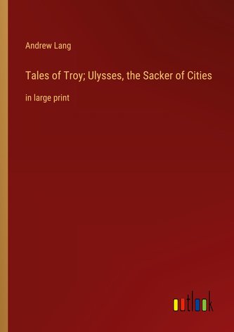 Tales of Troy; Ulysses, the Sacker of Cities