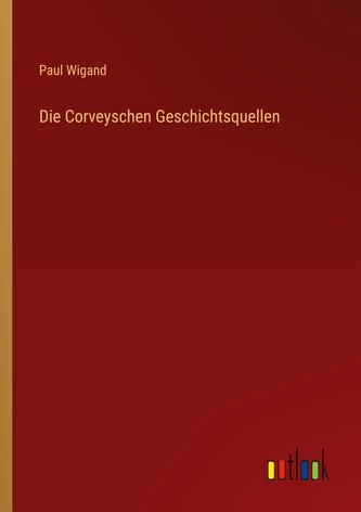 Die Corveyschen Geschichtsquellen
