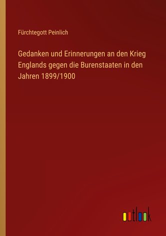 Gedanken und Erinnerungen an den Krieg Englands gegen die Burenstaaten in den Jahren 1899/1900