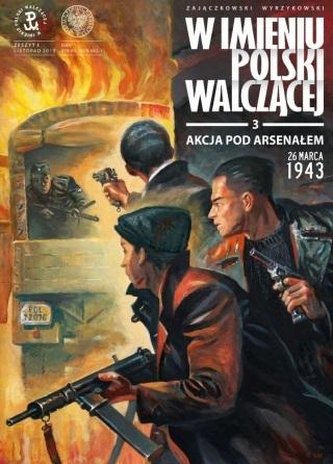 Akcja pod Arsenałem. 26 marca 1943 Akcja pod Arsenałem. 26 marca 1943