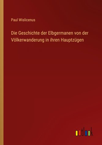 Die Geschichte der Elbgermanen von der Völkerwanderung in ihren Hauptzügen