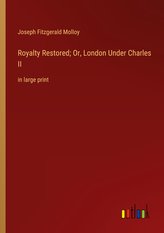 Royalty Restored; Or, London Under Charles II