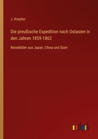 Die preußische Expedition nach Ostasien in den Jahren 1859-1862