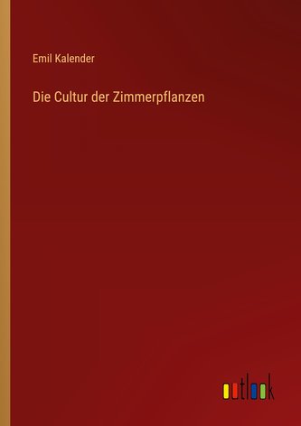 Die Cultur der Zimmerpflanzen