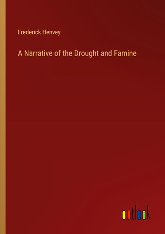 A Narrative of the Drought and Famine