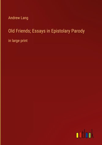 Old Friends; Essays in Epistolary Parody