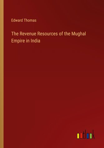 The Revenue Resources of the Mughal Empire in India