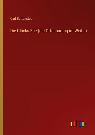 Die Glücks-Ehe (die Offenbarung im Weibe)