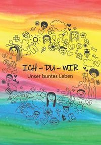 ICH - DU - WIR - Unser buntes Leben