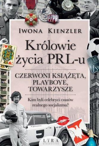 Królowie życia PRL-u Czerwoni książęta, playboye, towarzysze