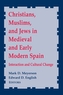 Christians, Muslims, and Jews in Medieval and Early Modern Spain