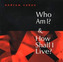 Who am I? and How Shall I Live?