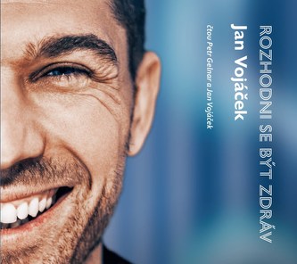 Jan Vojáček: Rozhodni sa byť zdravý (audiokniha)