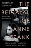 The Betrayal of Anne Frank : A Cold Case Investigation