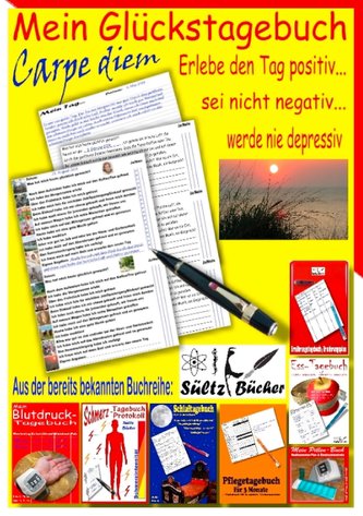 Mein Glückstagebuch - Carpe diem - Erlebe den Tag positiv, sei nicht negativ und werde nie depressiv! Ein Tagebuch zum Ankreuzen