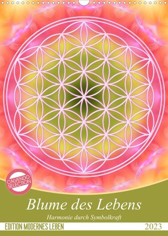Blume des Lebens - Harmonie durch Symbolkraft (Wandkalender 2023 DIN A3 hoch)