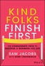 Kind Folks Finish First - The Considerate Path to Success in Business and Life