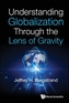 Understanding Globalization Through The Lens Of Gravity