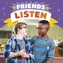 Friends Listen