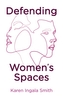 Defending Women's Spaces