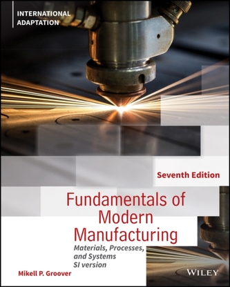 Fundamentals of Modern Manufacturing - Materials, Processes and Systems, 7th Edition International Adaptation