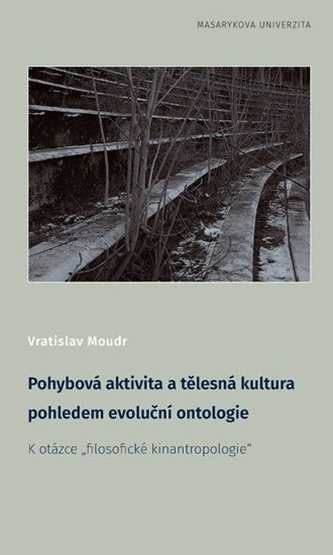 Pohybová aktivita a tělesná kultura pohledem evoluční ontologie - K otázce filosofické kinantropologie