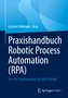Praxishandbuch Robotic Process Automation (RPA)