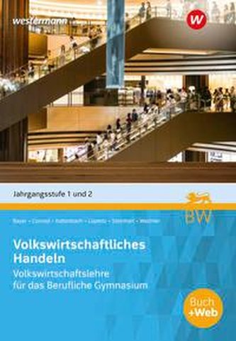 Volkswirtschaftliches Handeln. Volkswirtschaftslehre für das Berufliche Gymnasium in Baden-Württemberg, Jahrgangsstufe 1 + 2: Sc