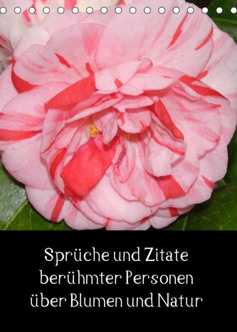 Sprüche und Zitate berühmter Personen über Blumen und Natur (Tischkalender 2023 DIN A5 hoch)