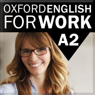 Oxford English for Work Elementary A2