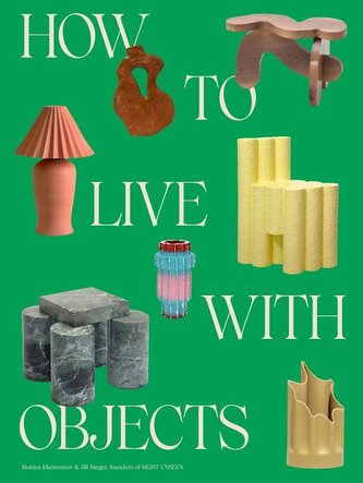 How to Live with Objects: A Guide to More Meaningful Interiors How to Live with Objects: A Guide to More Meaningful Interiors