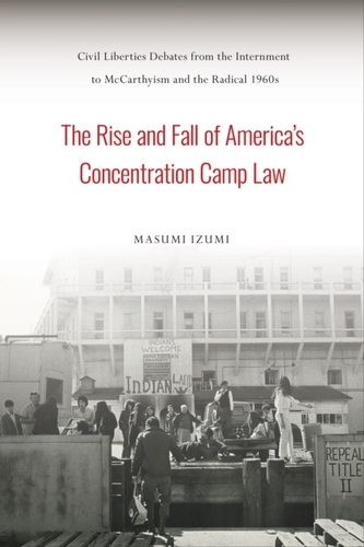 The Rise and Fall of America's Concentration Camp Law