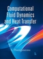 Computational Fluid Dynamics and Heat Transfer