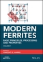 Modern Ferrites Volume 1 - Basic Principles, Processing and Properties