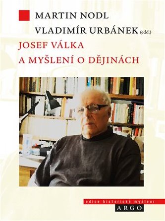 Josef Válka a myšlení o dějinách Josef Válka a myšlení o dějinách
