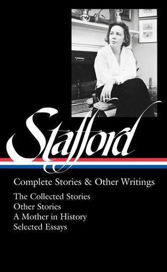 Jean Stafford: Complete Stories & Other Writings (Loa #342): The Collected Stories / Uncollected Stories / A Mother in History /