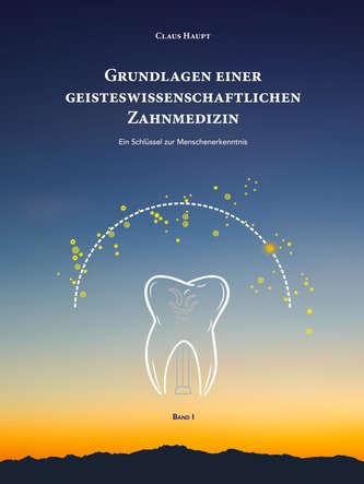 Grundlagen einer geisteswissenschaftlichen Zahnmedizin