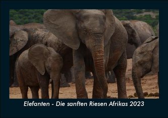 Elefanten - Die sanften Riesen Afrikas 2023 Fotokalender DIN A5