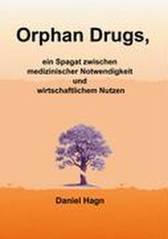 Orphan Drugs, ein Spagat zwischen medizinischer Notwendigkeit und wirtschaftlichem Nutzen