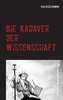 Die Kadaver der Wissenschaft