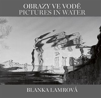 Obrazy ve vodě / Pictures in Water Obrazy ve vodě / Pictures in Water