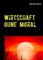 Wirtschaft ohne Moral